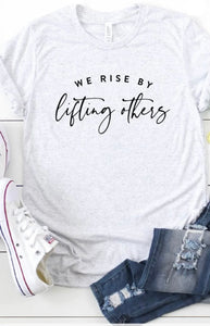 We Rise by Lifting Others Tee